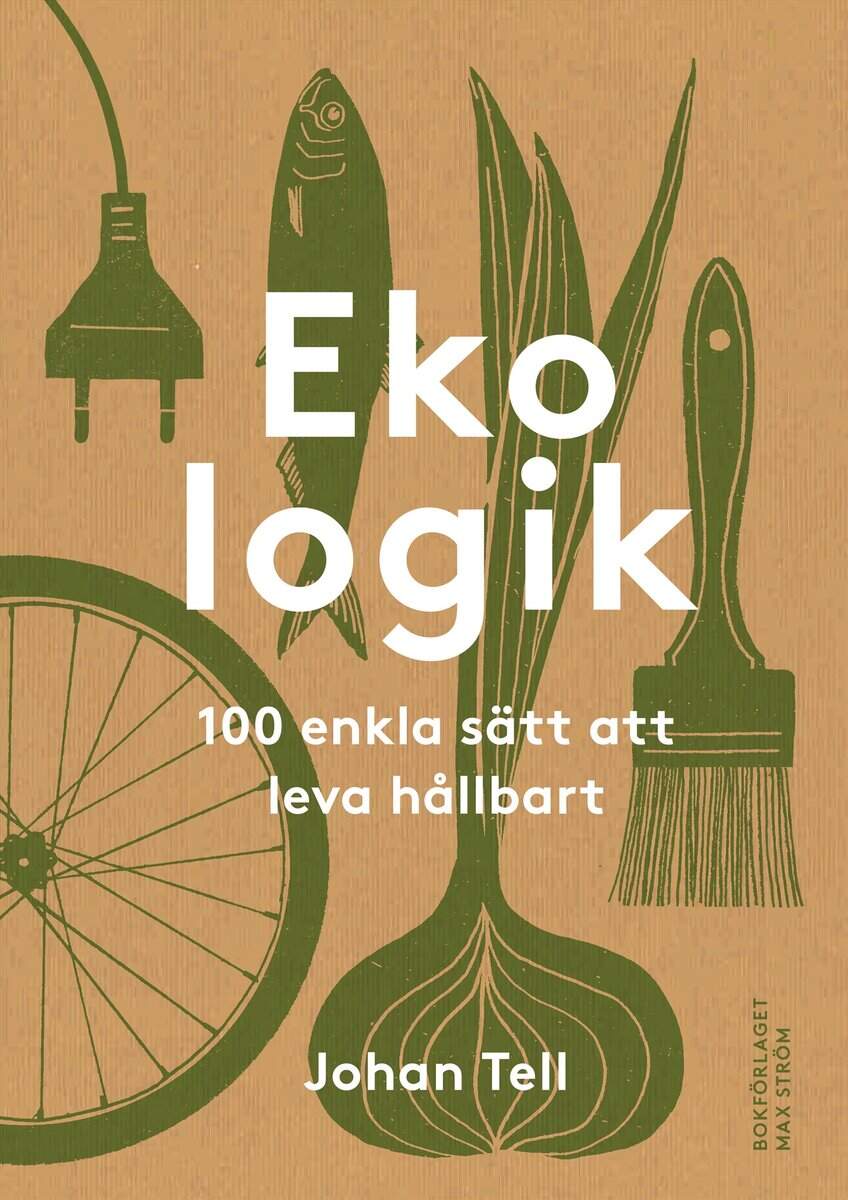 Johan Tell : Ekologik : 100 enkla sätt att leva hållbart