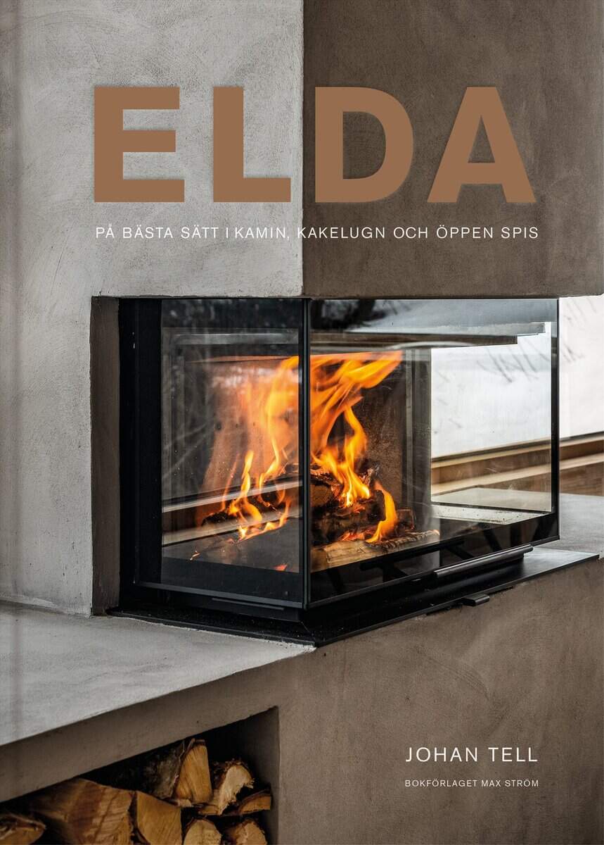 Johan Tell : Elda : på bästa sätt i kamin, kakelugn och öppen spis