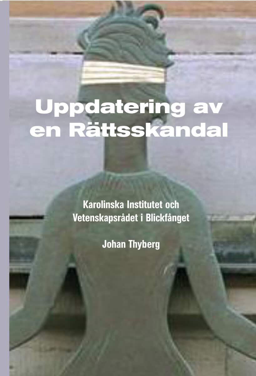 Johan Thyberg : Uppdatering av en rättsskandal : Karolinska Institutet och Vetenskapsrådet i blickfånget