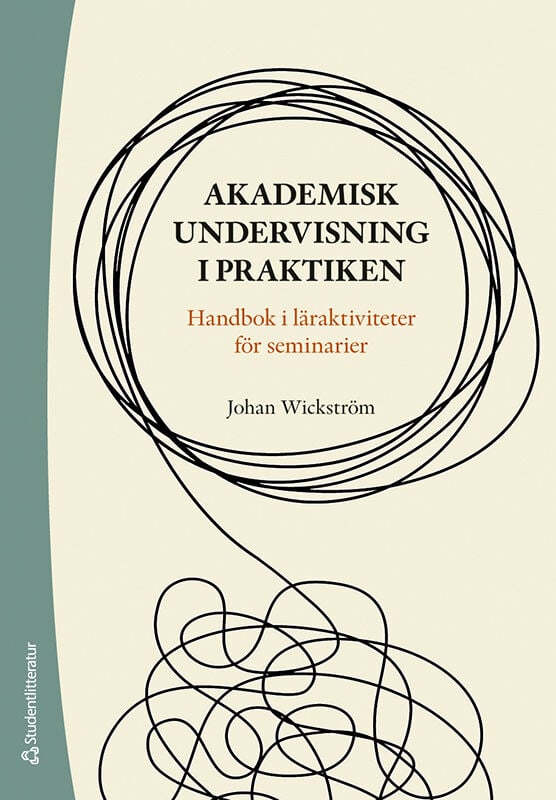 Johan Wickström : Akademisk undervisning i praktiken : handbok i läraktiviteter för seminarier