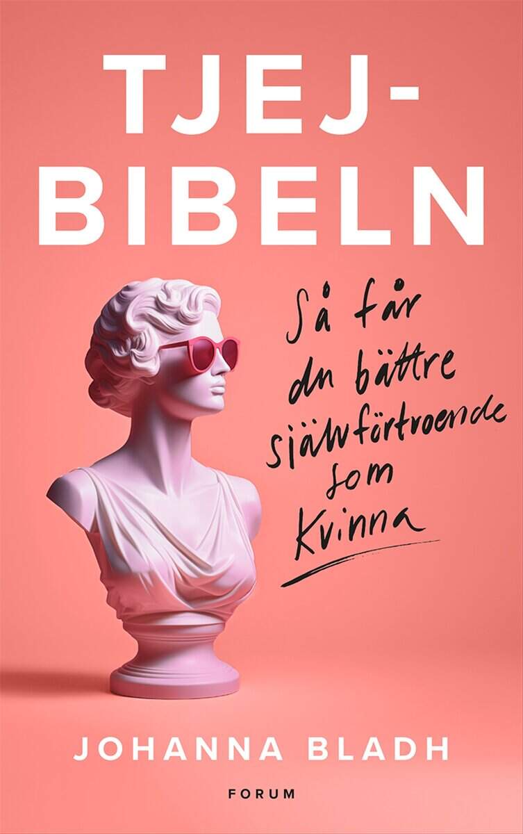 Johanna Bladh : Tjejbibeln : Så får du bättre självförtroende som kvinna