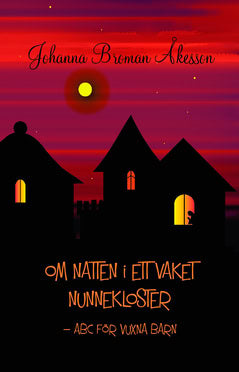 Johanna Broman Åkesson : Om natten i ett vaket nunnekloster