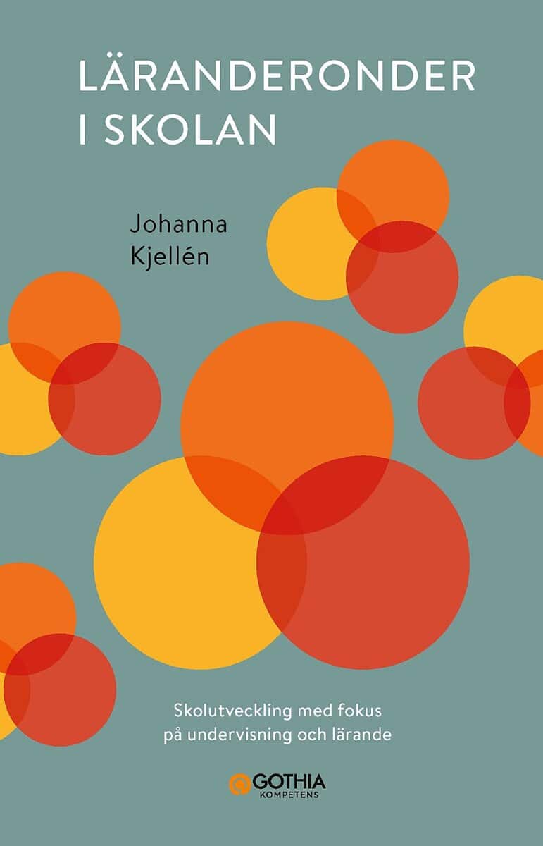 Johanna Kjellén : Läranderonder i skolan : skolutveckling med fokus på undervisning och lärande