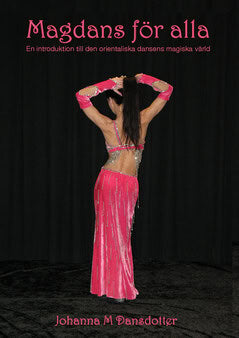 Johanna M. Dansdotter : Magdans för alla : en introduktion till den orientaliska dansens magiska värld
