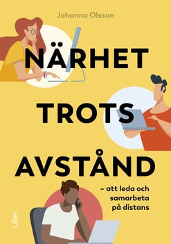 Johanna Olsson : Närhet trots avstånd : att leda och samarbeta på distans