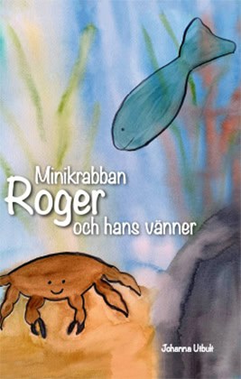 Johanna Utbult : Minikrabban Roger och hans vänner