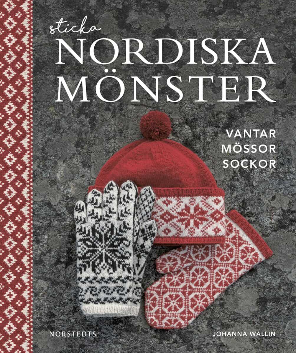 Johanna Wallin : Sticka nordiska mönster : vantar mössor sockor