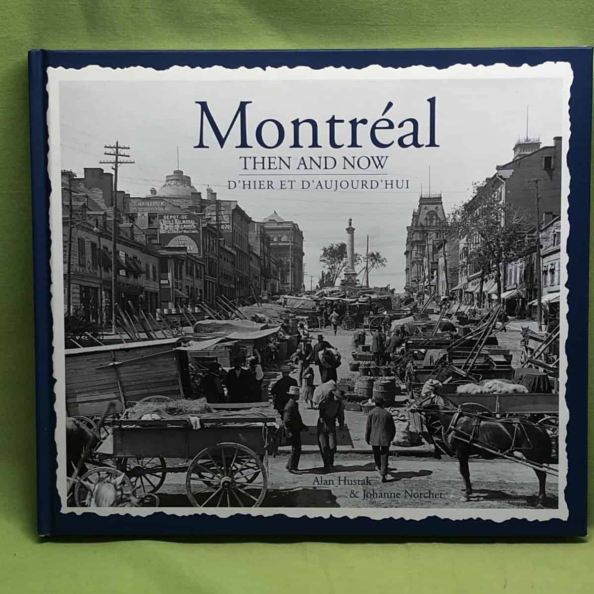 Johanne Norchet Alan Hustak : Montreal Then & Now