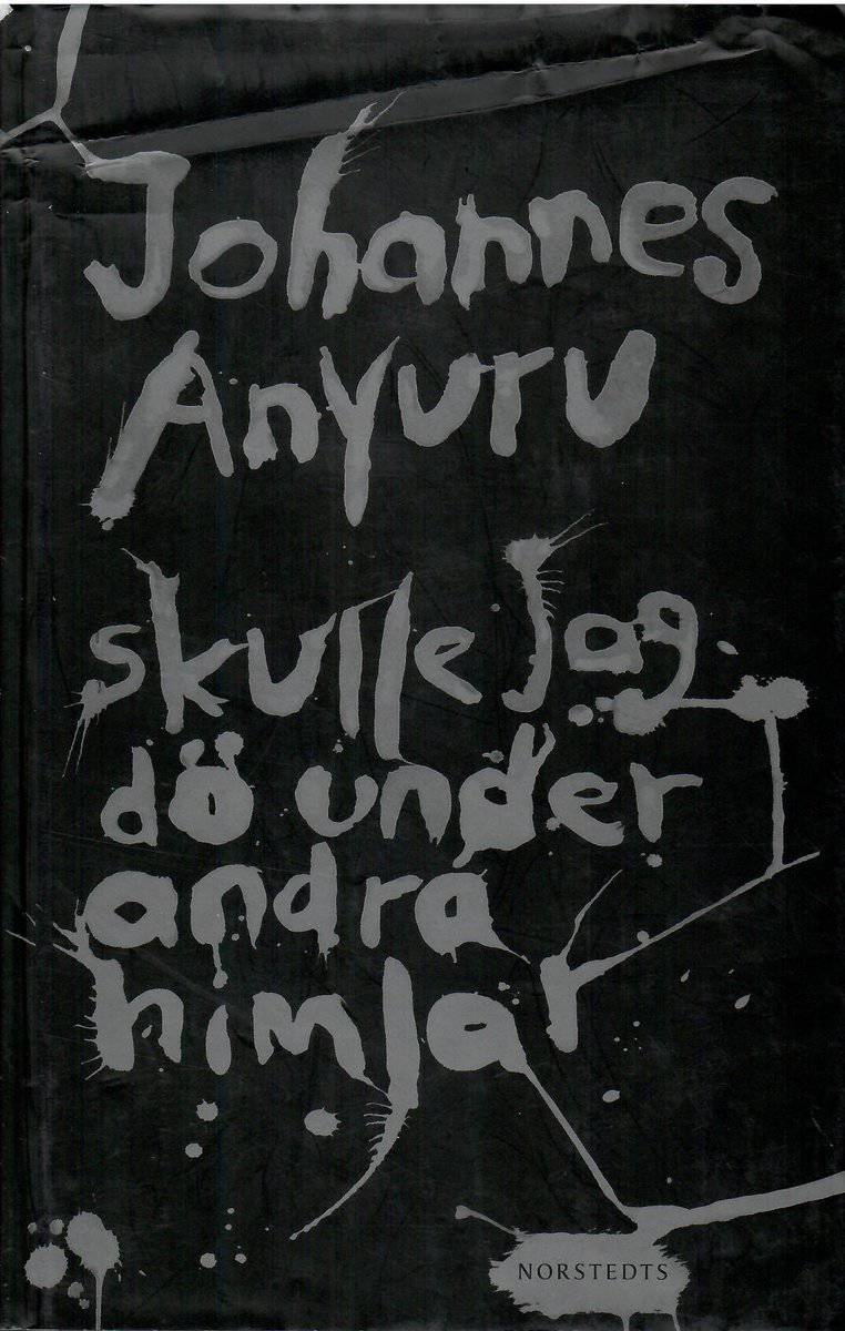 Johannes Anyuru : Skulle jag dö under andra himlar