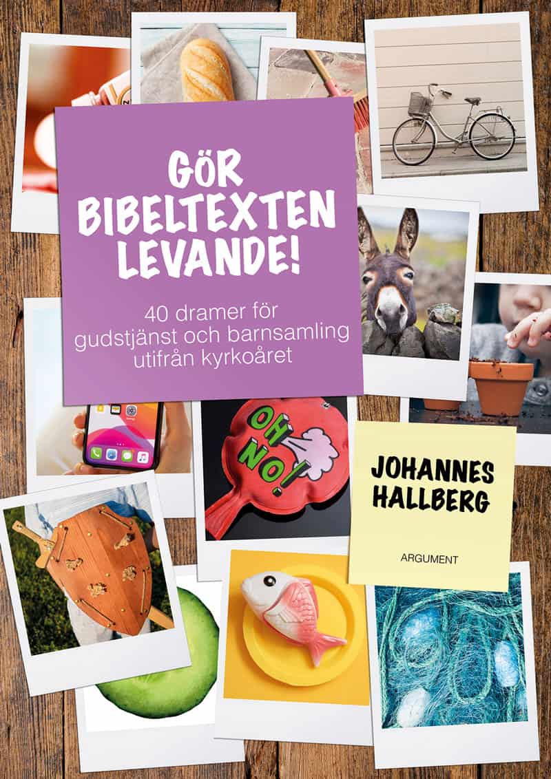 Johannes Hallberg : Gör bibeltexten levande! : 40 dramer för gudstjänst och barnsamling utifrån kyrkoåret