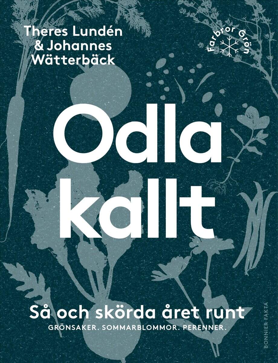 Wätterbäck, Johannes ; Lundén, Theres : Odla kallt : så och skörda året runt : grönsaker, sommarblommor, perenner