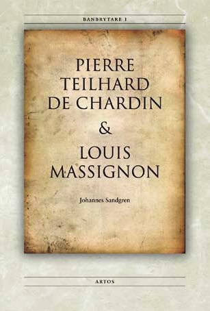 Johannes Sandgren : Banbrytare I Pierre Teilhard de Chardin & Louis Massignon