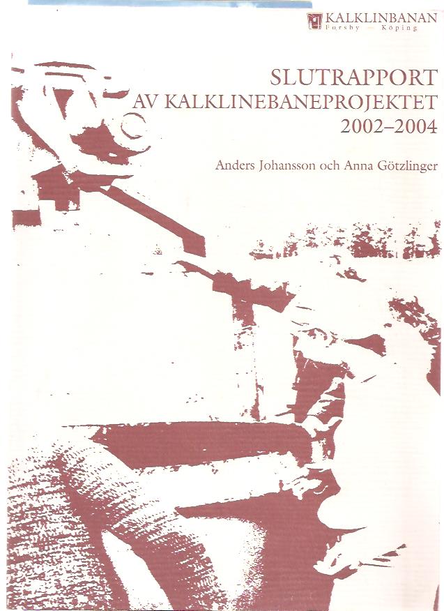 Johansson, Anders ; Götzlinger, Anna. : Slutrapport av kalklinbaneprojektet - 2002-2004.