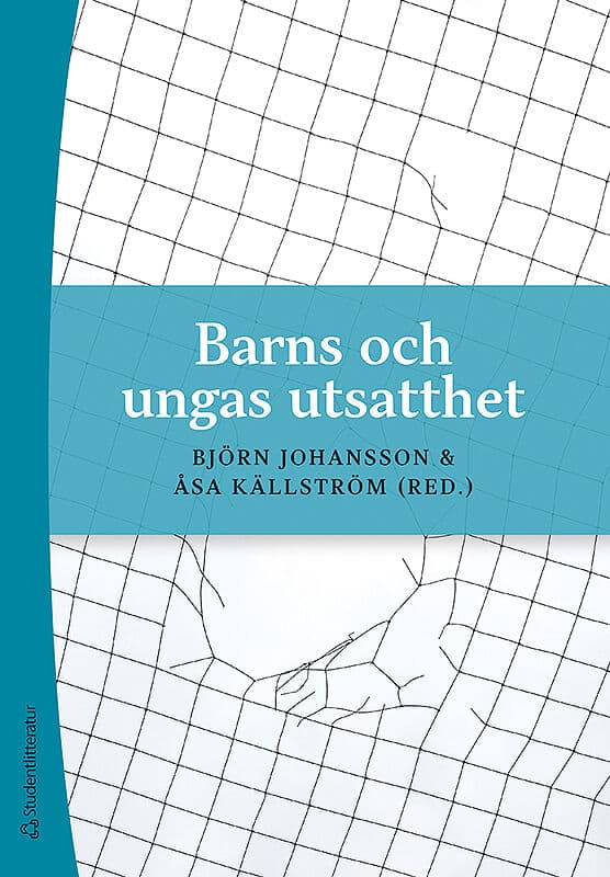 Johansson, Björn ; Källström, Åsa ; Flygare, Erik ; Glatz, Terese ; Hellfeldt, Karin ; Lorentsson Jonhed, Anna ; Moberg Stephenson, Maria ; Nordlöf, Kerstin ; Thunberg, Sara : Barns och ungas utsatthet