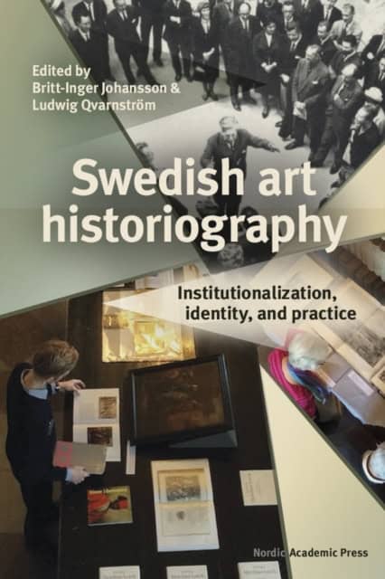 Johansson, Britt-Inger ; Qvarnström, Ludwig [red.] : Swedish art historiography