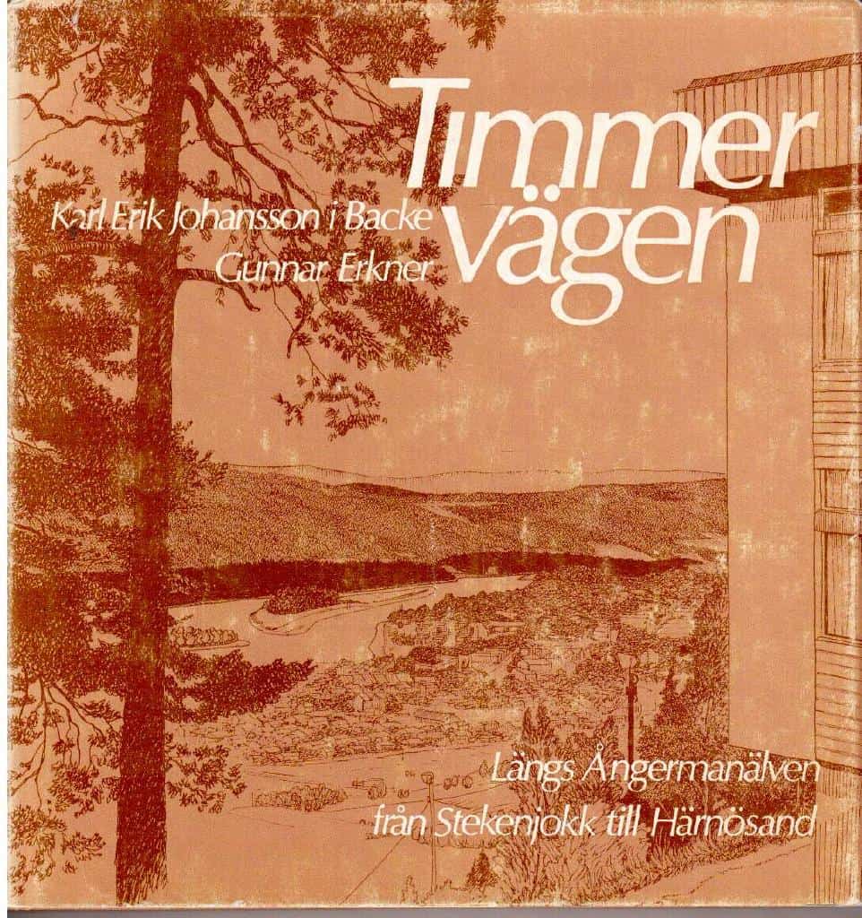 Johansson (i Backe), Karl Erik (text) ; Erkner, Gunnar (bild) : Timmervägen. Längs Ångermanälven från Stekenjokk till Härnösand