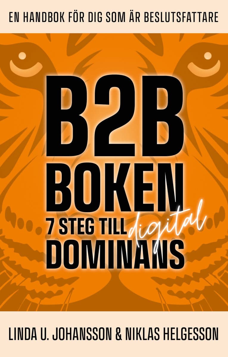 Johansson, Linda U. ; Helgesson, Niklas : B2B-boken : 7 steg till digital dominans