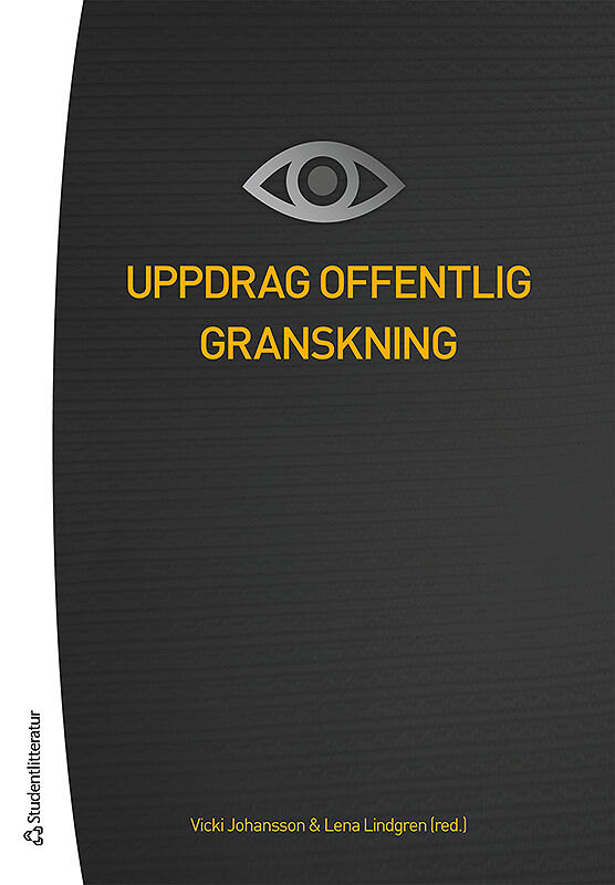Johansson, Vicki ; Lindgren, Lena ; Bengtsson, Mats ; Ek Österberg, Emma ; Gustafsson, Ingrid ; Gustavson, Maria ; Ivarsson, Andreas ; Karlsson, Lars ; Salas, Osvaldo ; Tamm Hallström, Kristina : Uppdrag offentlig granskning