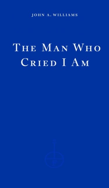 John A. Williams : The Man Who Cried I Am