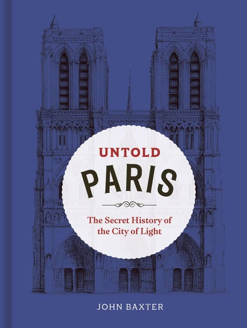 John Baxter : Untold Paris