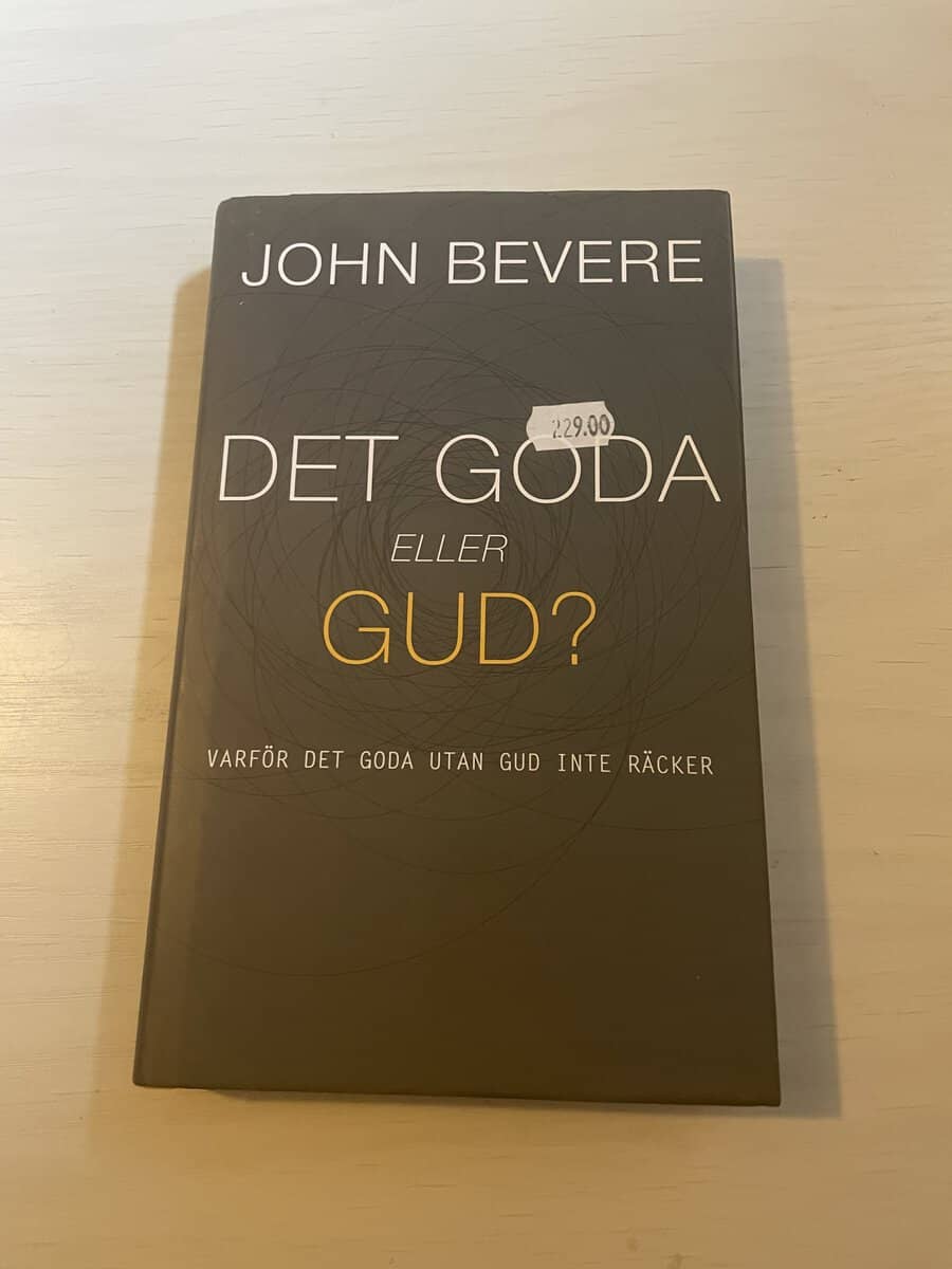 John Bevere : Det goda eller Gud? varför det goda utan Gud inte räcker