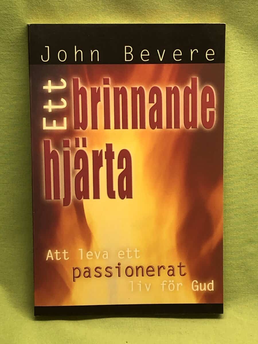 John Bevere : Ett brinnande hjärta - att leva ett passionerat liv för Gud