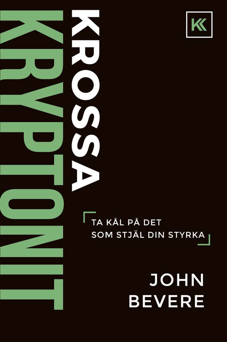 John Bevere : Krossa kryptonit : ta kål på det som stjäl din styrka