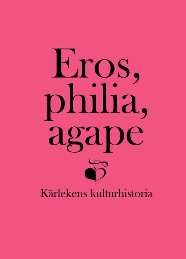 Björkman, John ; Fareld, Victoria ; Källén, Anna [red.] : Eros, philia, agape