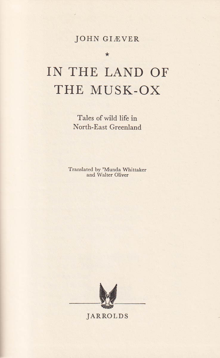 John Giæver : In the Land of the Musk-Ox. Tales of Wild Life in North-East Greenland