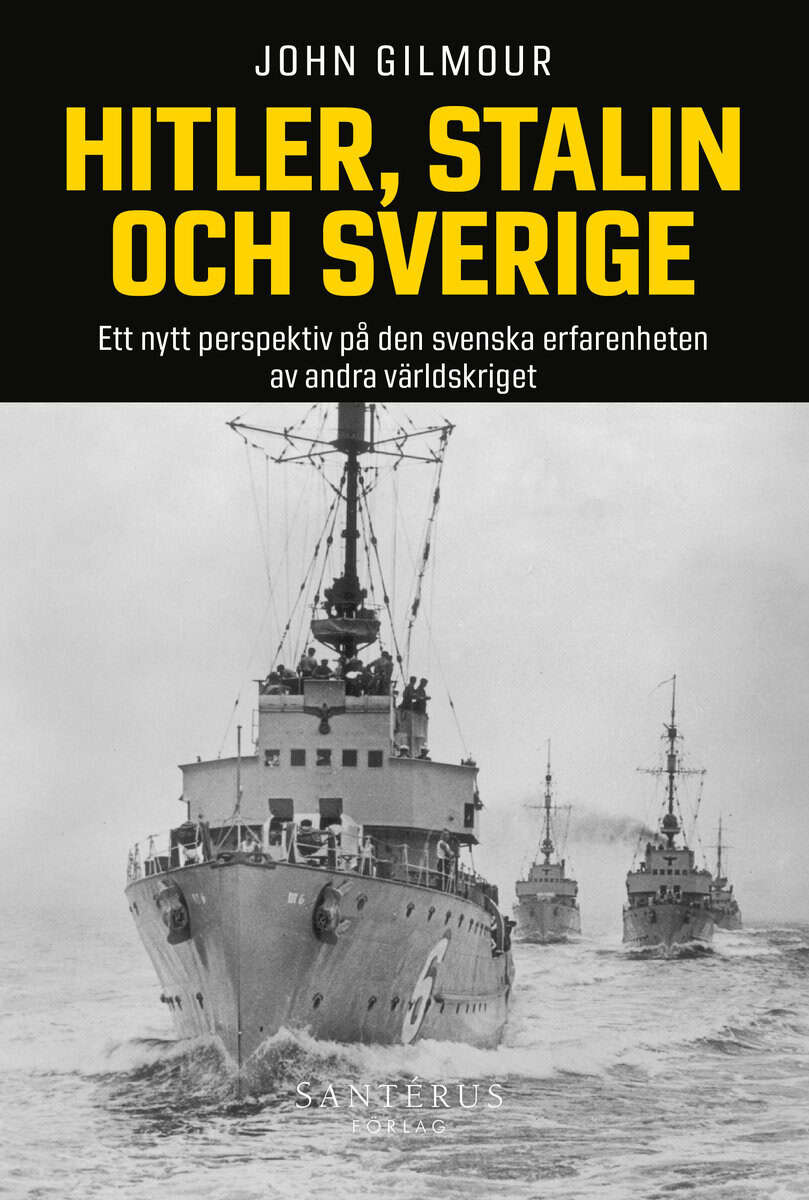 John Gilmour : Hitler, Stalin och Sverige : ett nytt perspektiv på den svenska erfarenheten av andra världskriget