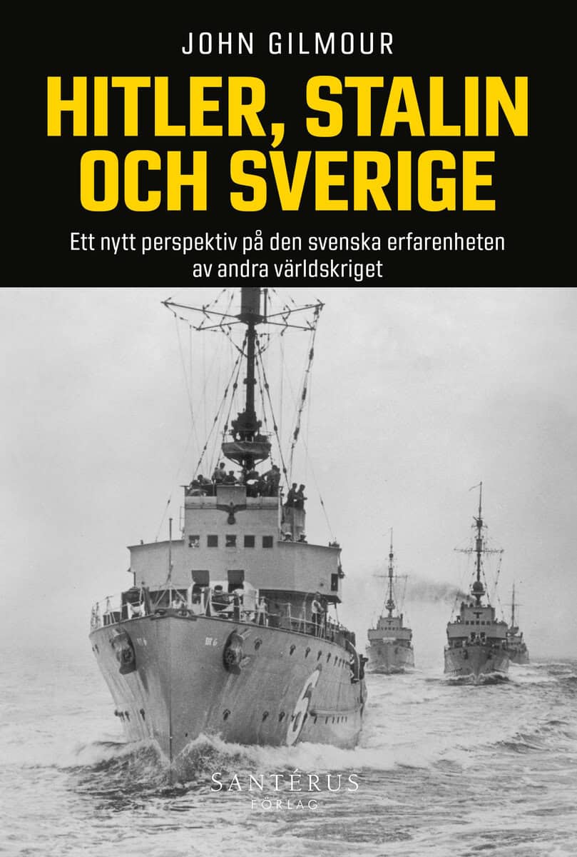 John Gilmour : Hitler, Stalin och Sverige : ett nytt perspektiv på den svenska erfarenheten av andra världskriget