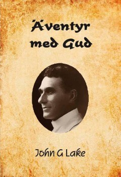 John Graham Lake : Äventyr med Gud