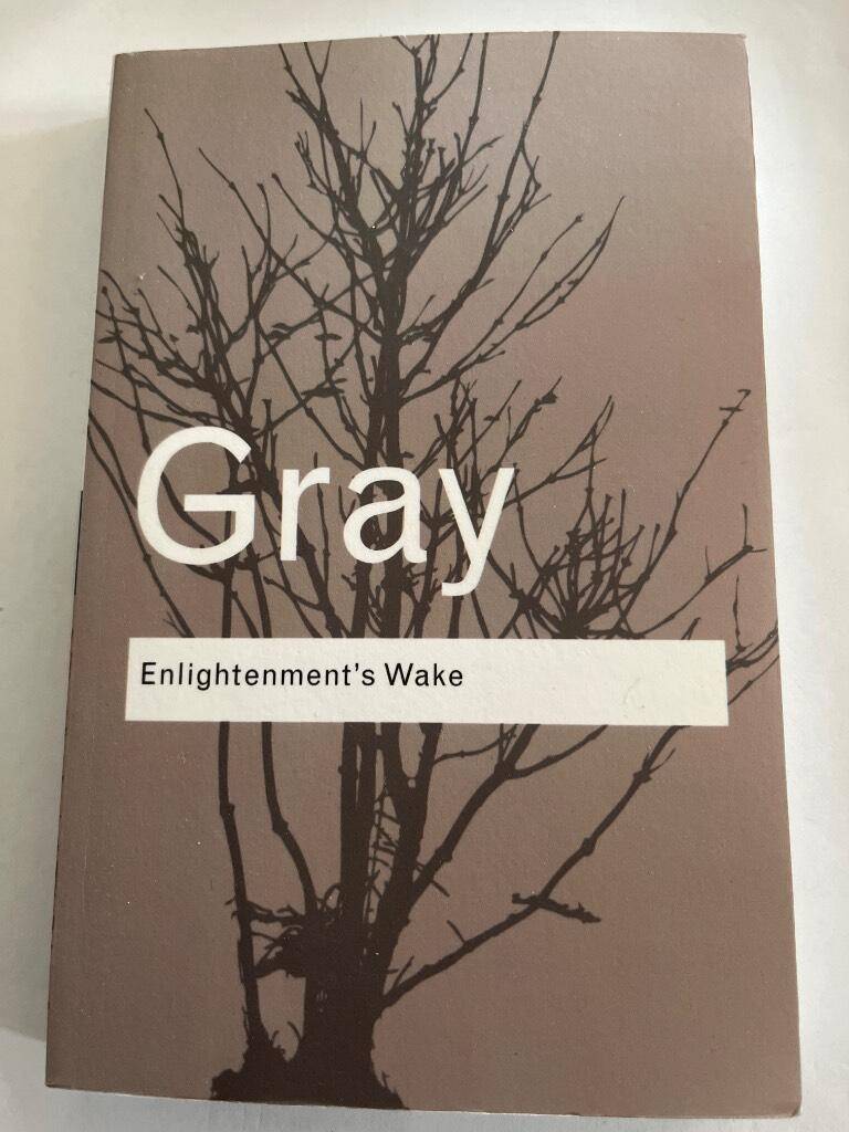John Gray : Enlightenment’s Wake
