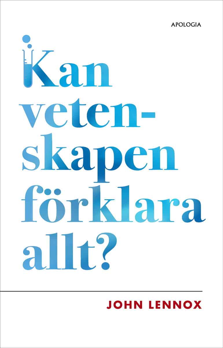 John Lennox : Kan vetenskapen förklara allt?