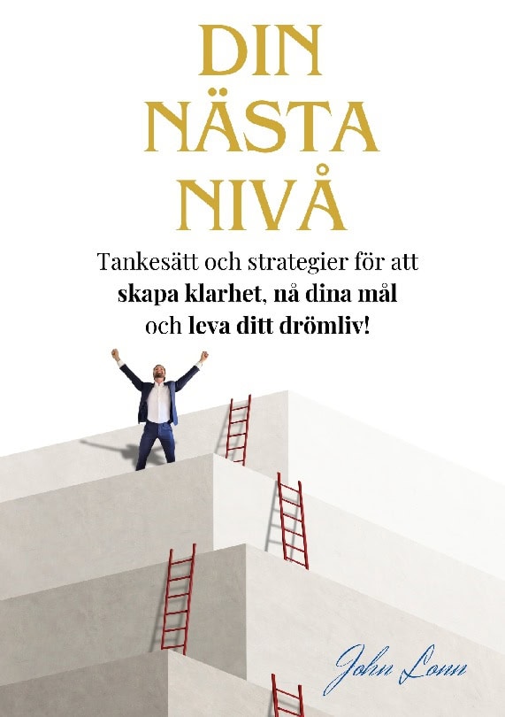 John Lonn : Din nästa nivå : tankesätt och strategier för att  skapa klarhet, nå dina mål och leva ditt drömliv!