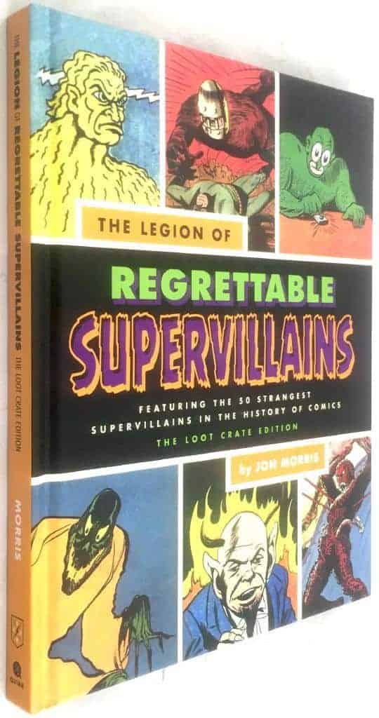 John Morris : The Legion of Regrettable Supervillains Featuring the 50 Strangest Supervillains in the History of Comics the Loot Crate Edition