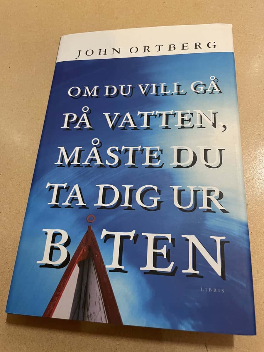 John Ortberg : Om du vill gå på vatten, måste du ta dig ur båten