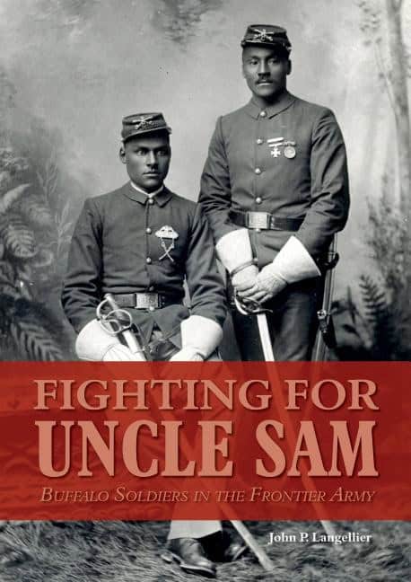 John P. Langellier : Fighting for uncle sam - buffalo soldiers in the frontier army