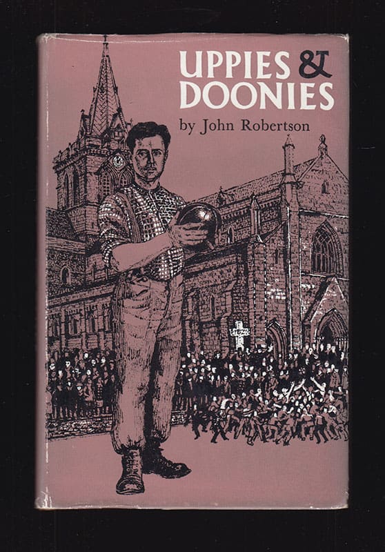 John Robertson : Uppies & Doonies. The Story of the Kirkwall Ba' Game
