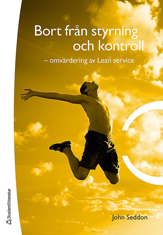 John Seddon : Bort från styrning och kontroll : omvärdering av Lean service