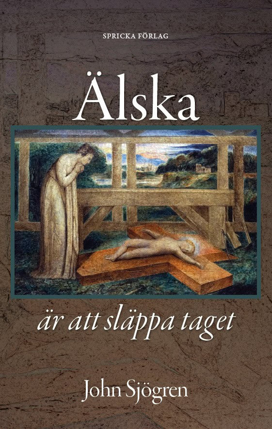 John Sjögren : Älska är att släppa taget : Barn och föräldraskap i Bibel och litteratur
