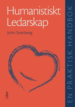 John Steinberg : Humanistiskt ledarskap - En praktisk handbok