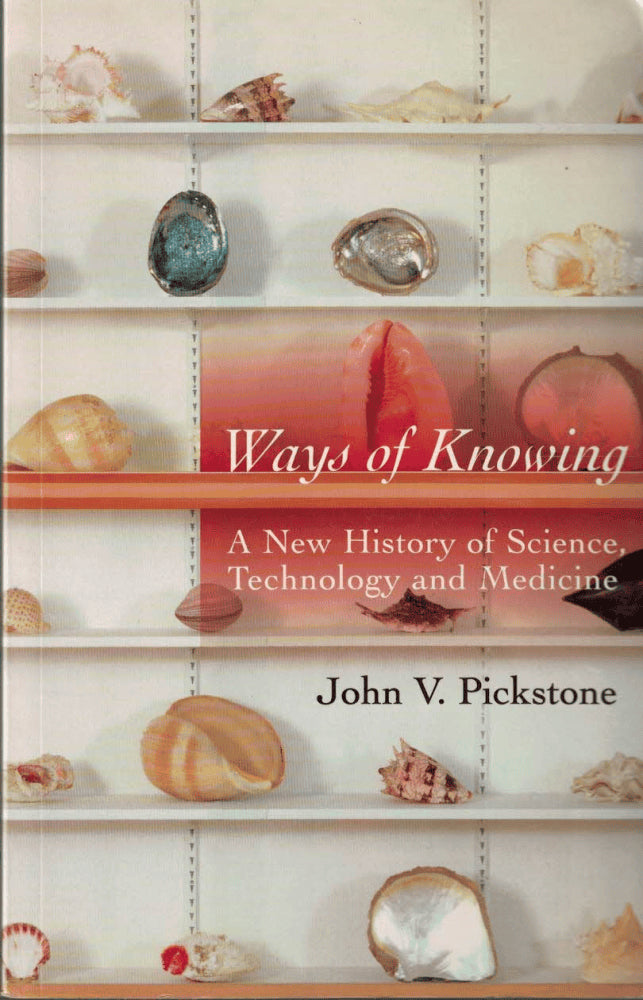 John V. Pickstone : Ways of knowing