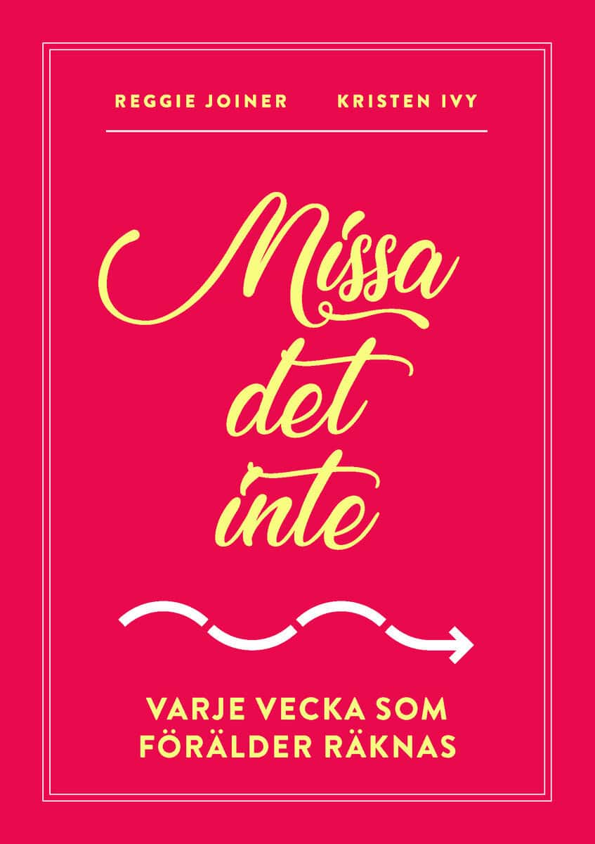 Joiner, Reggie ; Ivy, Kristen : Missa det inte - Varje vecka som förälder räknas