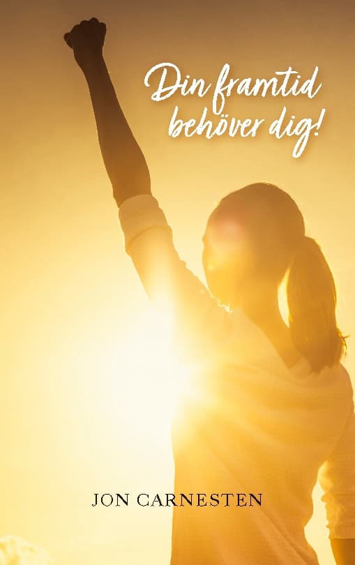 Jon Carnesten : Din framtid behöver dig!