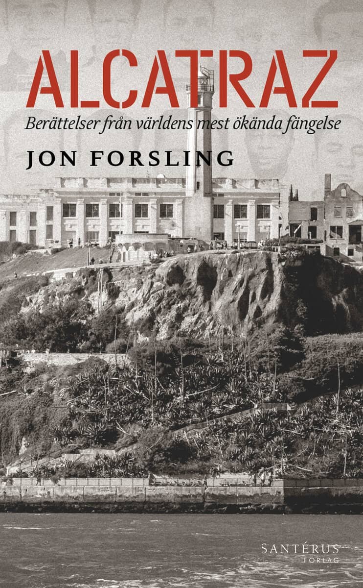 Jon Forsling : Alcatraz: Berättelser från världens mest ökända fängelse