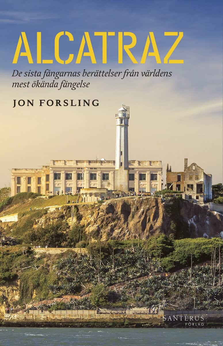 Jon Forsling : Alcatraz : de sista fångarnas berättelser från världens mest ökända fängelse