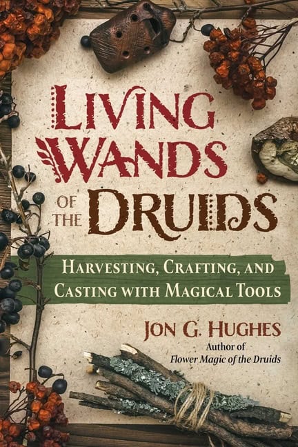 Jon G. Hughes : Living Wands Of The Druids