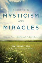 Jon Mundy : Course in mysticism and miracles - begin your spiritual adventure