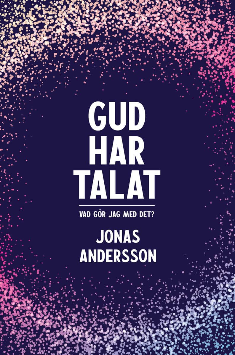 Jonas Andersson : Gud har talat - Vad gör jag med det?